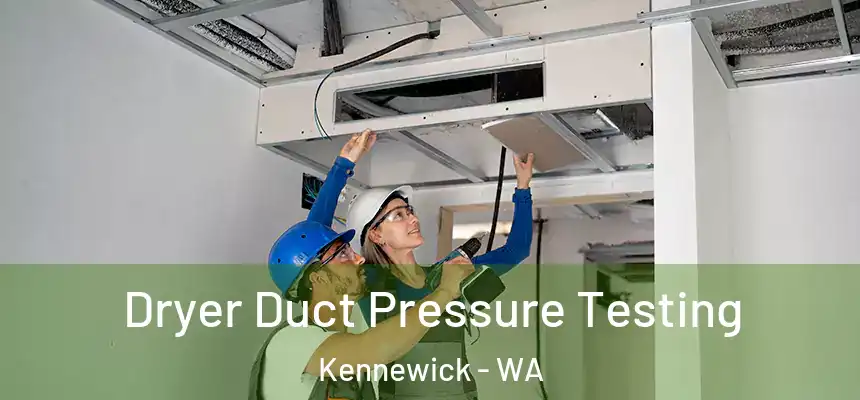  Dryer Duct Pressure Testing Kennewick - WA