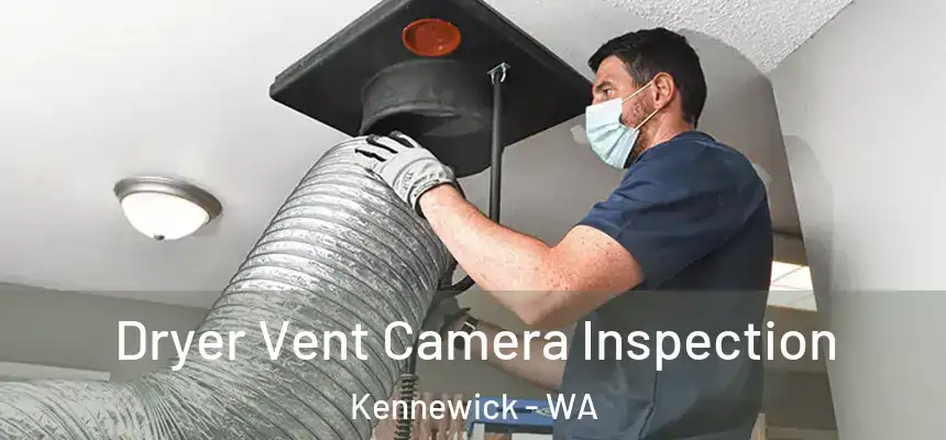 Dryer Vent Camera Inspection Kennewick - WA