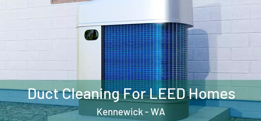  Duct Cleaning For LEED Homes Kennewick - WA