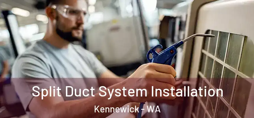  Split Duct System Installation Kennewick - WA