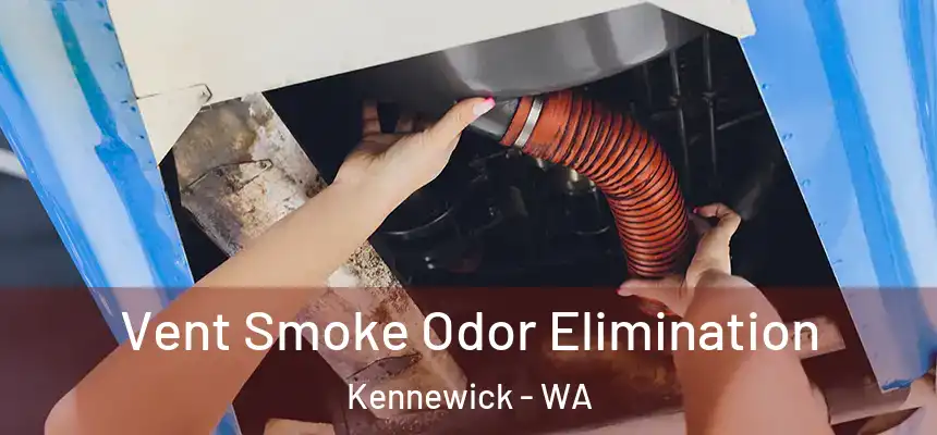 Vent Smoke Odor Elimination Kennewick - WA